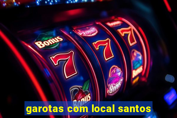 garotas com local santos